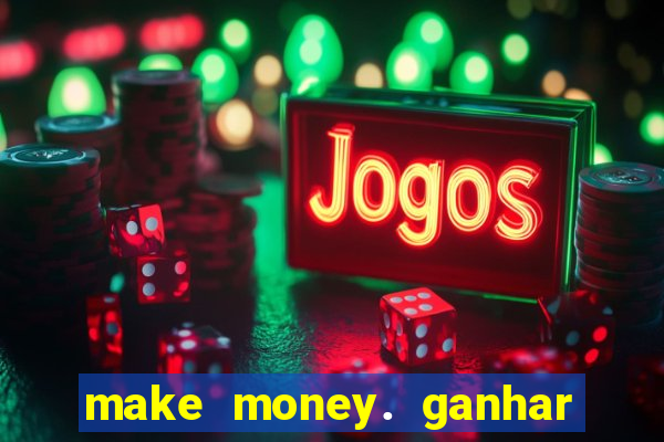 make money. ganhar dinheiro jogando